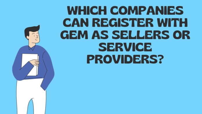 Which companies can register with GeM as sellers or service providers